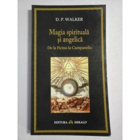    Magia spirituala si angelica. De la Ficino la Campanella  - D.P. WALKER  